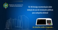 TCE-RO divulga recomendação sobre vedação de uso de instalações públicas para campanha eleitoral